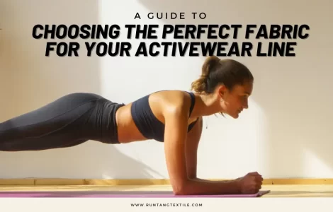 A Guide to Choosing the Perfect Fabric for Your Activewear Line