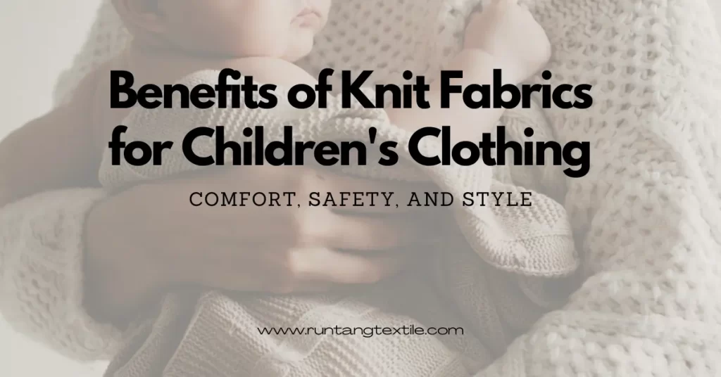 Benefits of Knit Fabrics for Children’s Clothing: Comfort, Safety, and Style