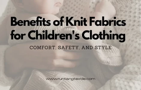 Benefits of Knit Fabrics for Children’s Clothing: Comfort, Safety, and Style