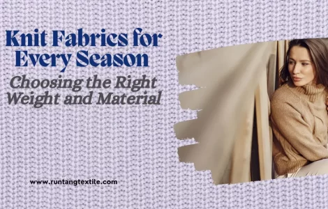 Knit Fabrics for Every Season: Choosing the Right Weight and Material