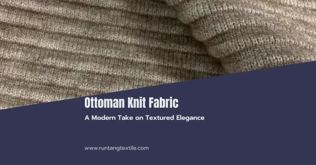 Ottoman Knit Fabric: A Modern Take on Textured Elegance